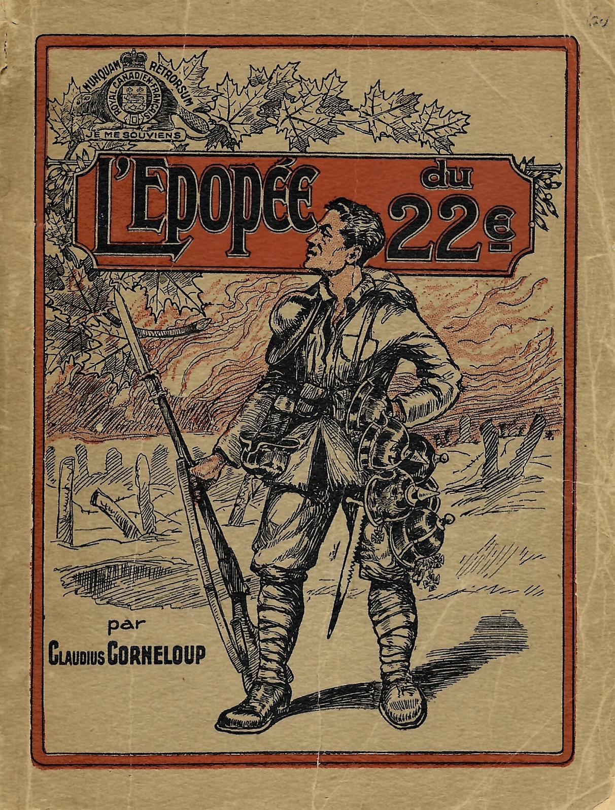 Cover page for “L’Épopée du 22ième,” decorated with soldier brandishing rifle in one and	captured German helmets in the other, poses heroically in front of rugged landscape	 dotted with craters and tree stumps. A regimental badge and vines in upper left corner adorn the title.